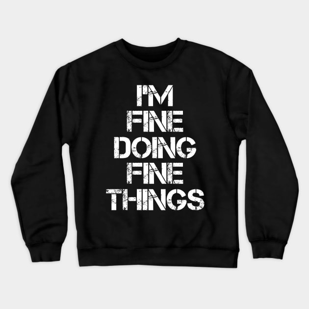 Fine Name T Shirt - Fine Doing Fine Things Crewneck Sweatshirt by Skyrick1